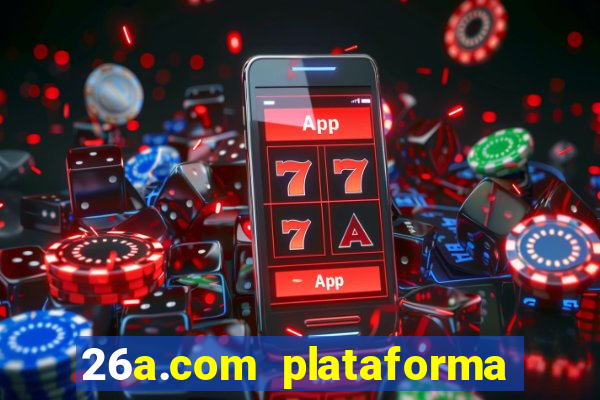 26a.com plataforma de jogos